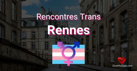 rencontre trans rennes|Comment rencontrer des transsexuelles sur Rennes